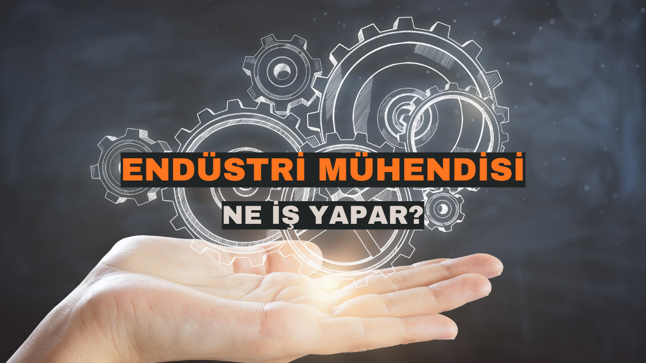 Endüstri Mühendisi Ne İş Yapar (1)
